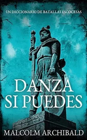 DANZA SI PUEDES - UN DICCIONARIO DE BATALLAS ESCOCESAS