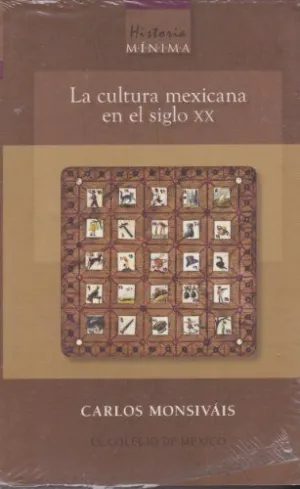 HISTORIA MÍNIMA. LA CULTURA MEXICANA EN EL SIGLO XX HISTORIA MÍNIMA. LA CULTURA MEXICANA EN EL SIGLO XX