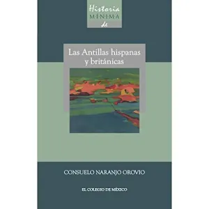 HISTORIA MINIMA DE LAS ANTILLAS HISPANAS Y BRITÁNICAS HISTORIA MINIMA DE LAS ANTILLAS HISPANAS Y BRITÁNICAS