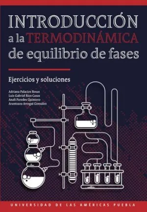 INTRODUCCIÓN A LA TERMODINÁMICA DE EQUILIBRIO DE FASES INTRODUCCIÓN A LA TERMODINÁMICA DE EQUILIBRIO DE FASES