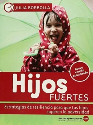 Hijos Fuertes: Estrategias de Resiliencia para que Tus Hijos Superen la Adversidad