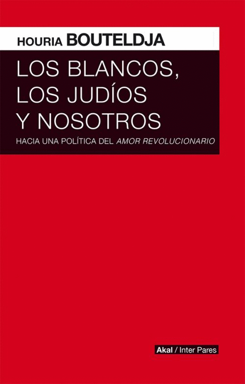 LOS BLANCOS, LOS JUDIOS Y NOSOTROS: HACIA UNA POLITICA DEL AMOR REVOLUCIONARIO