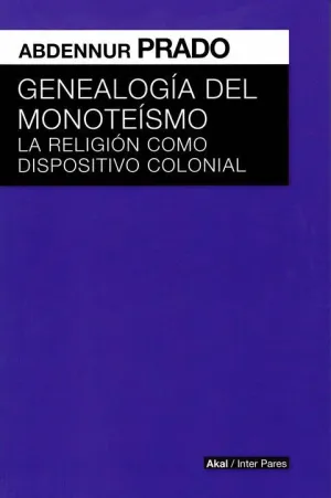 GENEALOGÍA DEL MONOTEÍSMO: LA RELIGIÓN COMO DISPOSITIVO COLONIAL