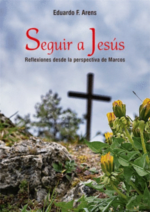SEGUIR A JESUS: REFLEXIONES DESDE LA PERSPECTIVA DE MARCOS