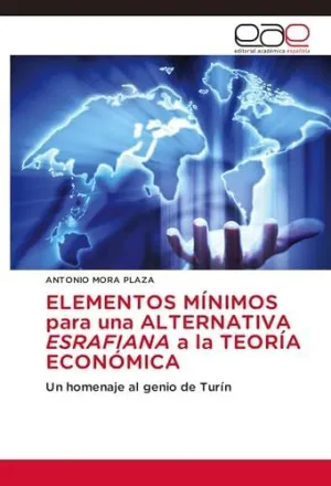 Elementos Mínimos para una Alternativa Esrafiana a la Teoría Económica
