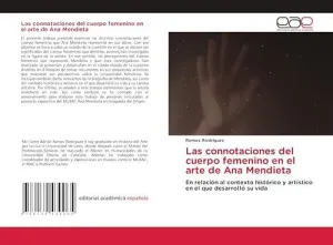 Las Connotaciones del Cuerpo Femenino en el Arte de Ana Mendieta