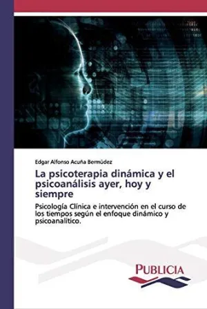 La Psicoterapia Dinámica y el Psicoanálisis Ayer, Hoy y Siempre