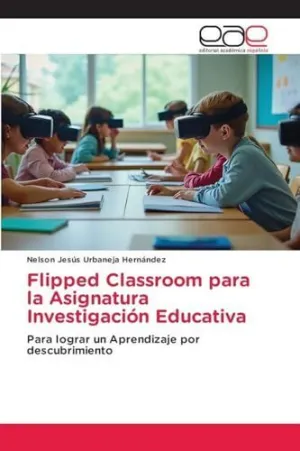 FLIPPED CLASSROOM PARA LA ASIGNATURA INVESTIGACIÓN EDUCATIVA FLIPPED CLASSROOM PARA LA ASIGNATURA INVESTIGACIÓN EDUCATIVA