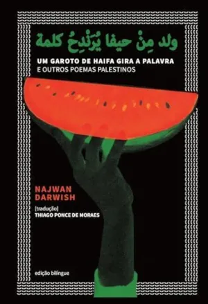 Um Garoto de Haifa Gira a Palavra e Outros Poemas Palestinos