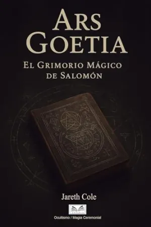 ARS GOETIA - EL GRIMORIO MÁGICO DE SALOMÓN ARS GOETIA - EL GRIMORIO MÁGICO DE SALOMÓN