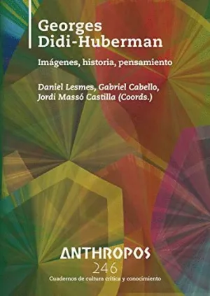 GEORGES DIDI-HUBERMAN: IMÁGENES, HISTORIA, PENSAMIENTO GEORGES DIDI-HUBERMAN: IMÁGENES, HISTORIA, PENSAMIENTO