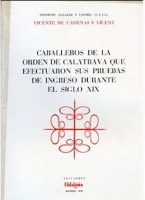 CABALLEROS DE LA ORDEN DE CALATRAVA QUE EFECTUARON SUS PRUEBAS DE INGRESO DURANTE EL SIGLO XIX