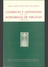 COMERCIO Y AUTONOMÍA EN LA INTENDENCIA DE YUCATÁN (1797-1814)