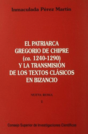 EL PATRIARCA GREGORIO DE CHIPRE (CA. 1240-1290) Y LA TRANSMISIÓN DE LOS TEXTOS CLÁSICOS EN BIZANCIO