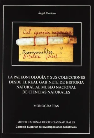 LA PALEONTOLOGIA Y SUS COLECCIONES DESDE EL REAL GABINETE DE HISTORIA NATURAL AL MUSEO NACIONAL DE C