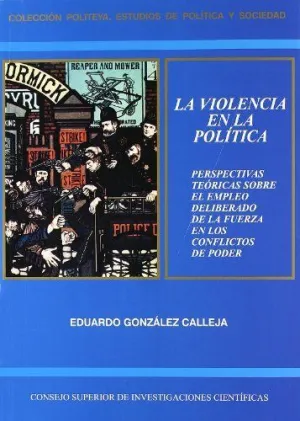 LA VIOLENCIA EN LA POLÍTICA: PERSPECTIVAS TEÓRICAS SOBRE EL EMPLEO DELIBERADO DE LA FUERZA EN LOS CO