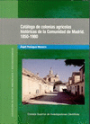 CATÁLOGO DE COLONIAS AGRÍCOLAS HISTÓRICAS DE LA COMUNIDAD DE MADRID, 1850-1980