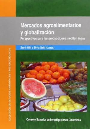 MERCADOS AGROALIMENTARIOS Y GLOBALIZACIÓN: PERSPECTIVAS PARA LAS PRODUCCIONES MEDITERRÁNEAS MERCADOS AGROALIMENTARIOS Y GLOBALIZACIÓN: PERSPECTIVAS PARA LAS PRODUCCIONES MEDITERRÁNEAS