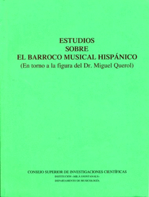 ESTUDIOS SOBRE EL BARROCO MUSICAL HISPÁNICO. EN TORNO A LA FIGURA DEL DR. MIGUEL QUEROL