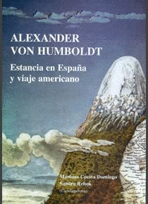 ALEXANDER VON HUMBOLT: ESTANCIA EN ESPAÑA Y VIAJE AMERICANO