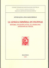 LA LENGUA ESPAÑOLA EN FILIPINAS (+ CD): HISTORIA. SITUACIÓN ACTUAL. EL CHABACANO. ANTOLOGÍA DE TEXTO