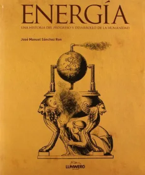 ENERGIA: UNA HISTORIA DEL PROGRESO Y DESARROLLO DE LA HUMANIDAD