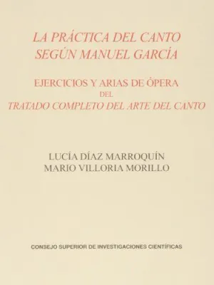 LA PRÁCTICA DEL CANTO SEGÚN MANUEL GARCÍA: EJERCICIOS Y ARIAS DE ÓPERA DEL TRATADO COMPLETO DEL ARTE