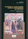 CHARTES ET CARTULAIRES COMME INSTRUMENTS DE POUVOIR: ESPAGNE ET OCCIDENT CHRÉTIEN (VIIIE-XIIE SIÈCLE