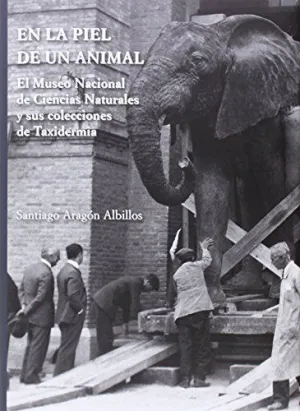 EN LA PIEL DE UN ANIMAL: EL MUSEO DE CIENCIAS NATURALES Y SUS COLECCIONES DE TAXIDERMIA