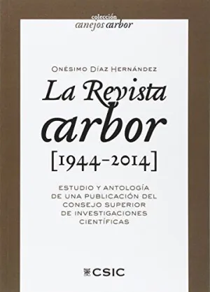 LA REVISTA ARBOR (1944-2014): ESTUDIO Y ANTOLOGÍA DE UNA PUBLICACIÓN DEL CONSEJO SUPERIOR DE INVESTI