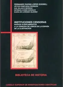 INSTITUCIONES CENSORAS: NUEVOS ACERCAMIENTOS A LA CENSURA DE LIBROS EN LA ESPAÑA DE LA ILUSTRACIÓN