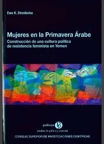 MUJERES EN LA PRIMAVERA ARABE: CONSTRUCCIÓN DE UNA CULTURA POLÍTICA DE RESISTENCIA FEMINISTA EN YEME