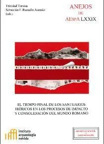 EL TIEMPO FINAL DE LOS SANTUARIOS IBÉRICOS EN LOS PROCESOS DE IMPACTO Y CONSOLIDACIÓN DEL MUNDO ROMA EL TIEMPO FINAL DE LOS SANTUARIOS IBÉRICOS EN LOS PROCESOS DE IMPACTO Y CONSOLIDACIÓN DEL MUNDO ROMA