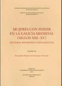 MUJERES CON PODER EN LA GALICIA MEDIEVAL (SIGLOS XIII-XV): ESTUDIOS, BIOGRAFÍAS Y DOCUMENTOS