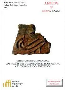 TERRITORIOS COMPARADOS: LOS VALLES DEL GUADALQUIVIR, EL GUADIANA Y EL TAJO EN LA ÉPOCA TARTÉSICA