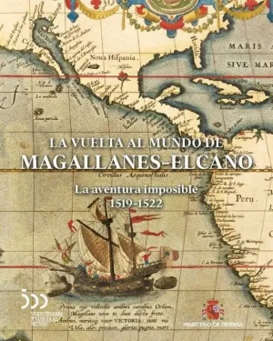 LA VUELTA AL MUNDO DE MAGALLANES-ELCANO: LA AVENTURA IMPOSIBLE 1519-1522