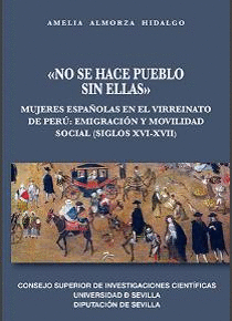 NO SE HACE PUEBLO SIN ELLAS: MUJERES ESPAÑOLAS EN EL VIRREINATO DE PERÚ : EMIGRACIÓN Y MOVILIDAD SOC