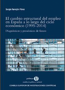 EL CAMBIO ESTRUCTURAL DEL EMPLEO EN ESPAÑA A LO LARGO DEL CICLO ECONÓMICO (1995-2014) : DIAGNÓSTICOS