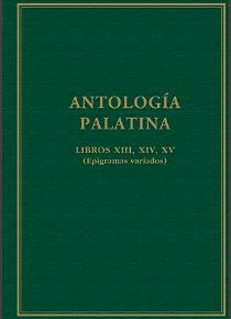 ANTOLOGÍA PALATINA: LIBROS XIII, XIV, XV (EPIGRAMAS VARIADOS)