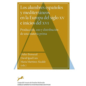 LOS ALUMBRES ESPAÑOLES Y MEDITERRÁNEOS EN LA EUROPA DEL SIGLO XV E INICIOS DEL XVI : PRODUCCIÓN, USO