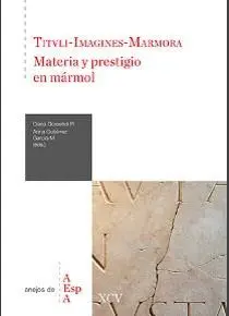 TITULI-IMAGINES-MARMORA : MATERIA Y PRESTIGIO EN MÁRMOL : HOMENAJE A ISABEL RODÀ DE LLANZA