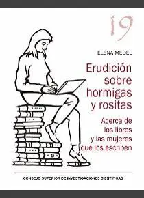 ERUDICIÓN SOBRE HORMIGAS Y ROSITAS : ACERCA DE LOS LIBROS Y LAS MUJERES QUE LOS ESCRIBEN