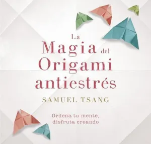 MAGIA DEL ORIGAMI ANTIESTRES, LA