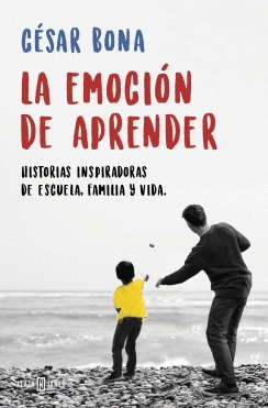 LA EMOCION DE APRENDER: HISTORIAS INSPIRADORAS DE ESCUELA, FAMILIA Y VIDA