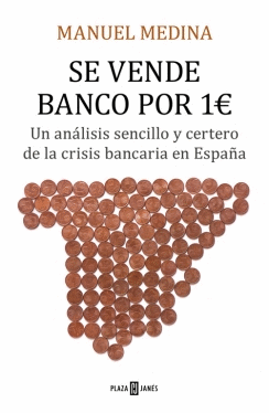 SE VENDE BANCO POR UN € UN ANÁLISIS SENCILLO Y CERTERO DE LA CRISIS BANCARIA EN ESPAÑA