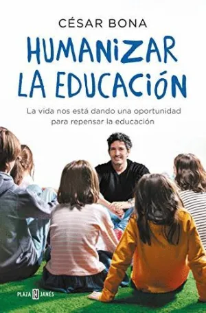 HUMANIZAR LA EDUCACION. LA VIDA NOS ESTÁ DANDO UNA OPORTUNIDAD PARA REPENSAR LA EDUCACIÓN