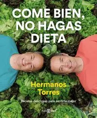 COME BIEN, NO HAGAS DIETA. RECETAS DELICIOSAS PARA SENTIRTE MEJOR