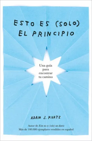 ESTO ES (SOLO) EL PRINCIPIO. UNA GUIA PARA ENCONTRAR TU CAMINO