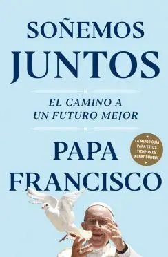SOÑEMOS JUNTOS. EL CAMINO A UN FUTURO MEJOR