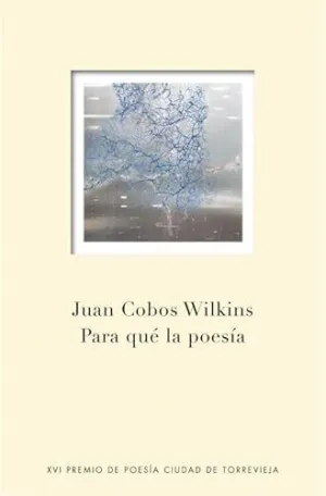 PARA QUE LA POESIA (XVI PREMIO TORREV.)